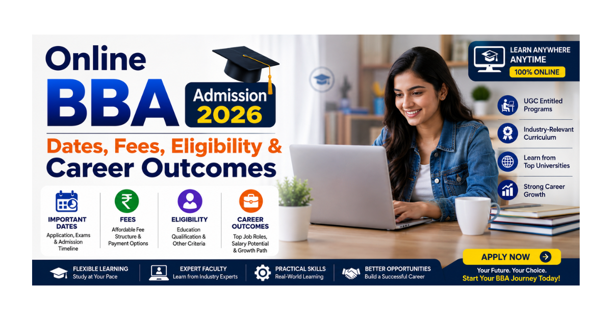 Online BBA Admission 2026: Dates, Fees, Eligibility & Career Outcomes