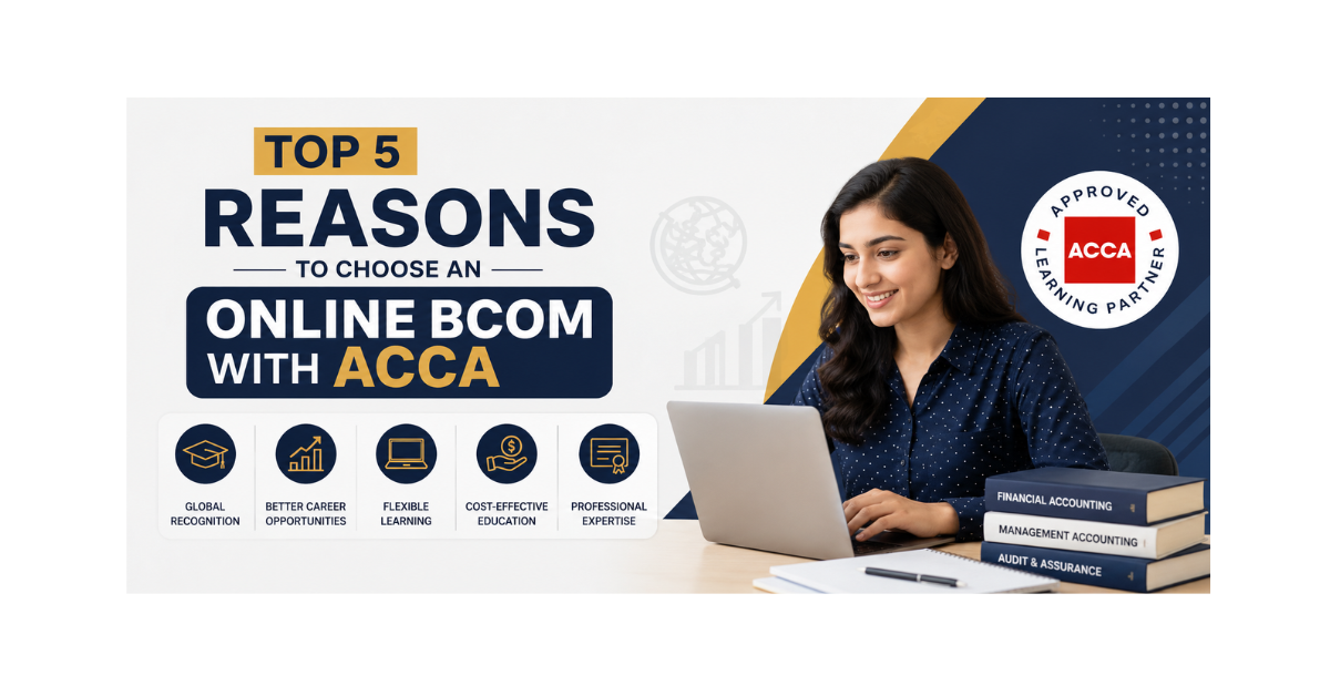 Top 5 Reasons to Choose an Online BCom with ACCA